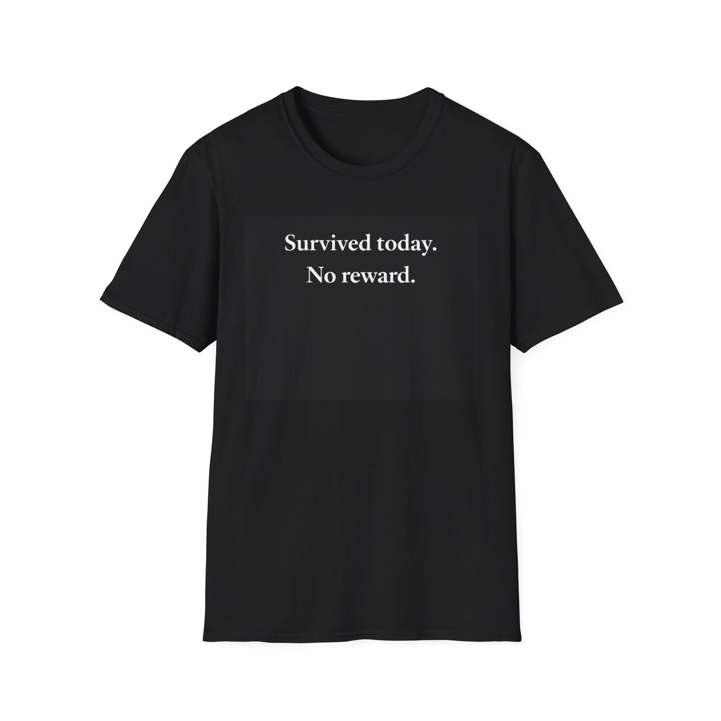 Survived Today. No Reward. T-Shirt — Minimalist Mental Health Tee for Tough Days