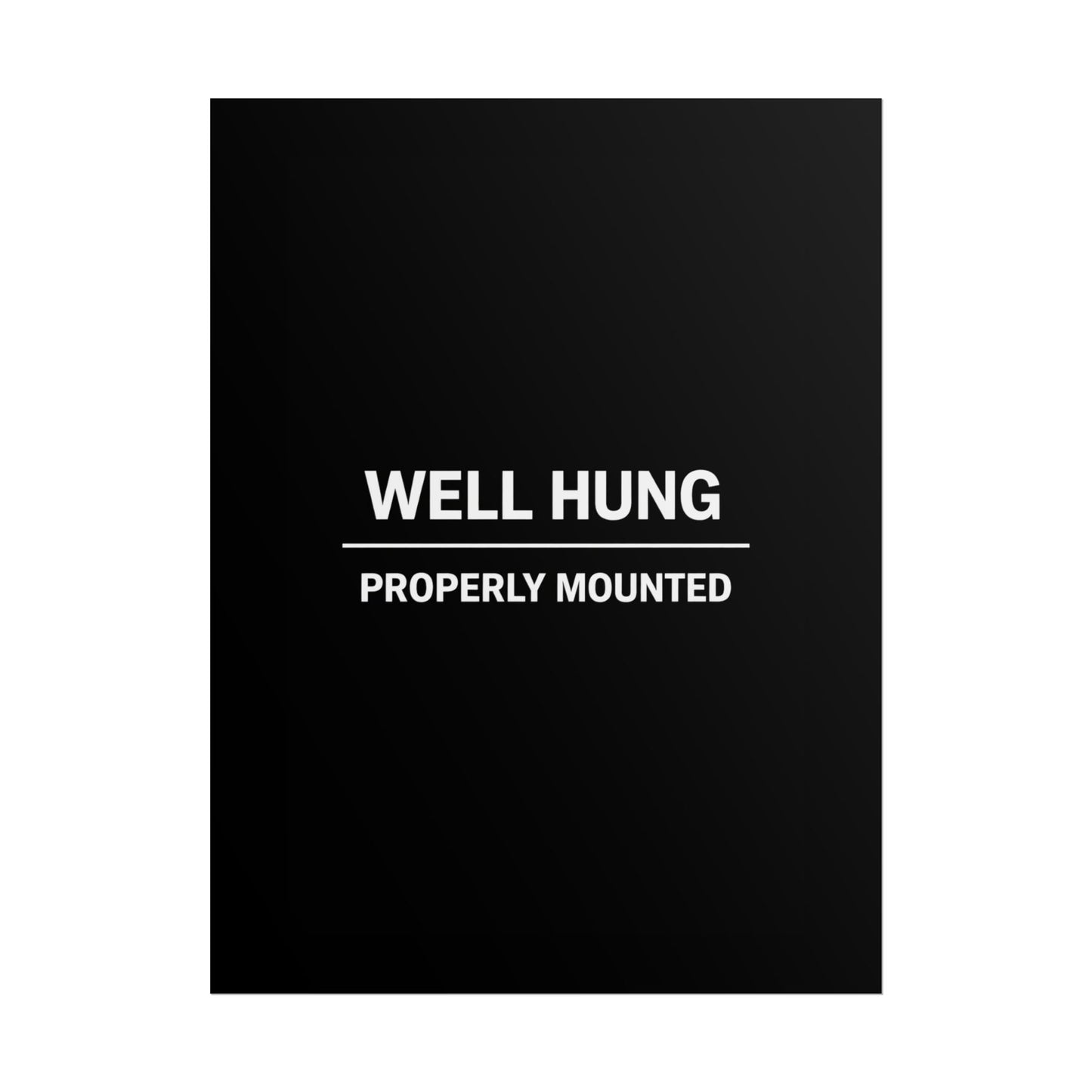 Well Hung / Properly Mounted Poster