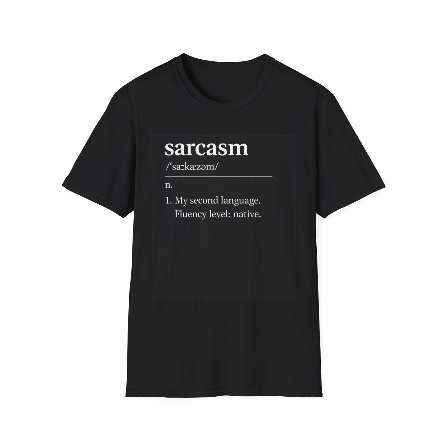 Sarcasm Definition T-Shirt — “My second language. Fluency level: native.”
