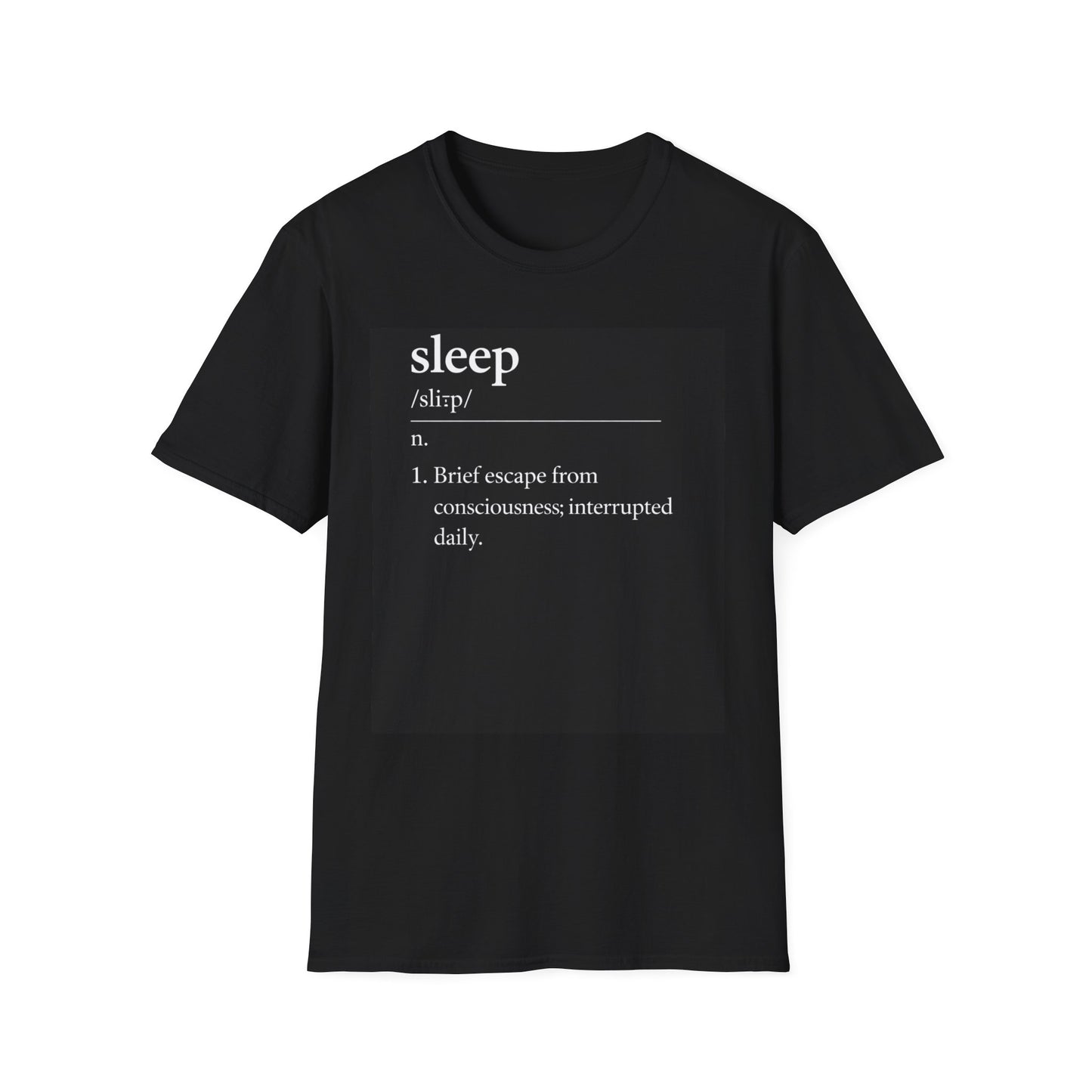 Sleep Definition T-Shirt — "sleep /sliːp/ n. 1. Brief escape from consciousness; interrupted daily."