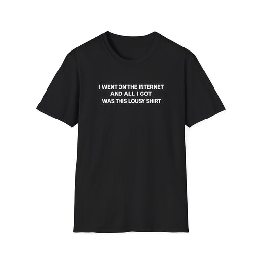 I Went on the Internet and All I Got Was This Lousy Shirt