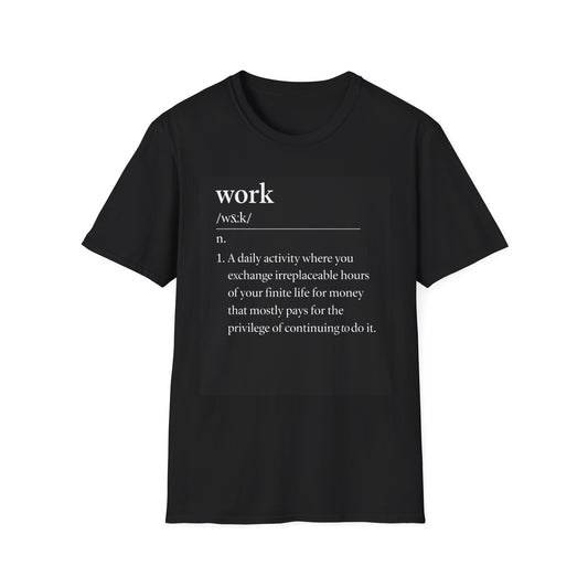 Work Definition T-Shirt — 'work /wɜːk/ A daily activity...'